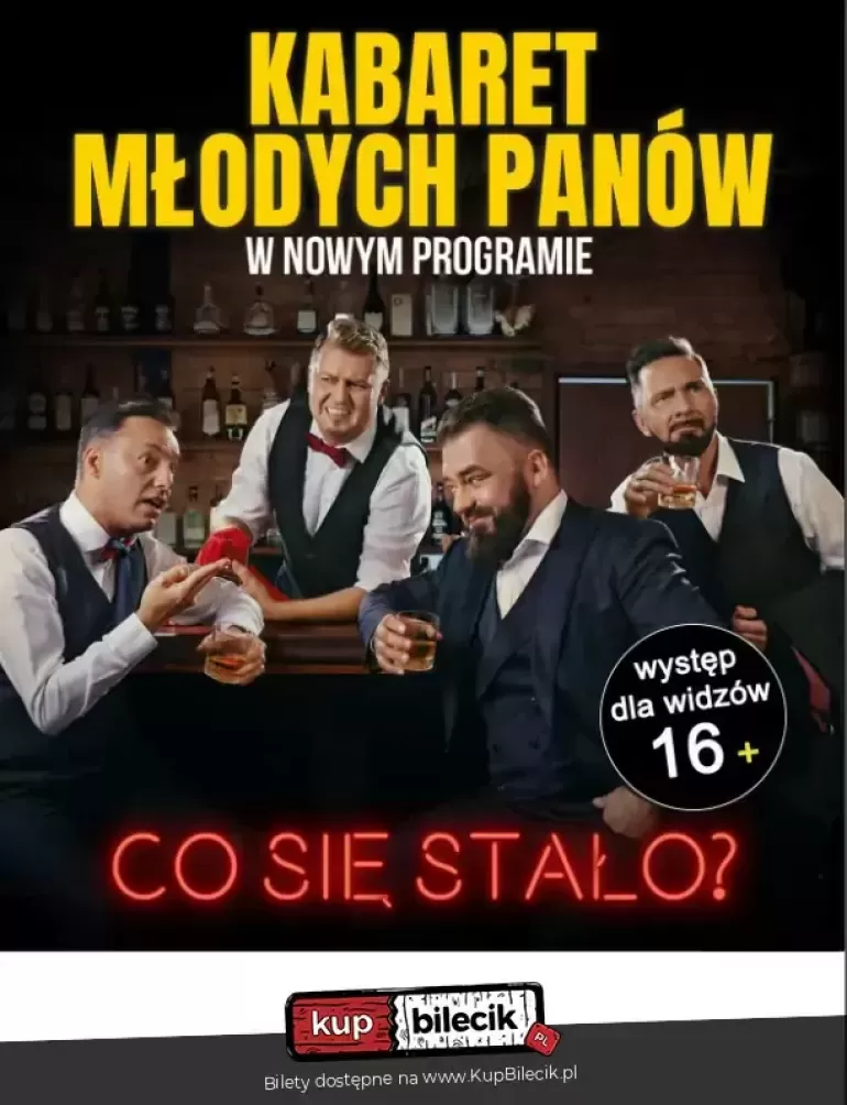 KABARET MŁODYCH PANÓW "CO SIĘ STAŁO?" W CIESZYNIE